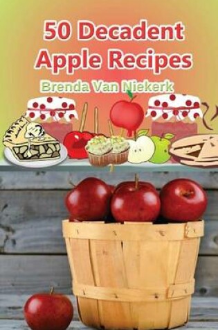 Cover of 50 Decadent Apple Recipes