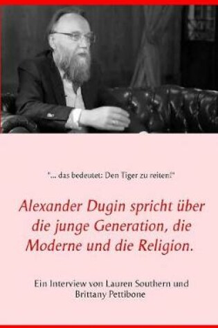 Cover of Alexander Dugin spricht über die junge Generation, die Moderne und die Religion.