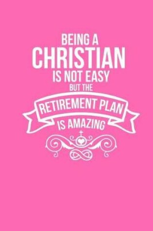 Cover of Being A Christian Is Not Easy But The Retirement Plan Is Amazing