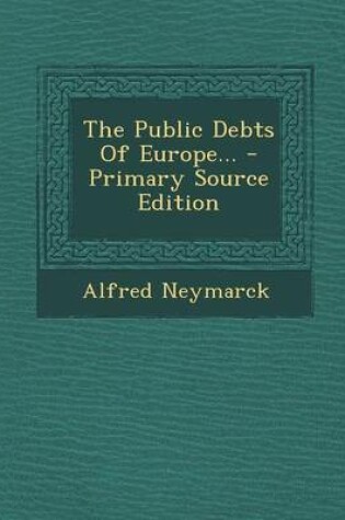 Cover of The Public Debts of Europe... - Primary Source Edition