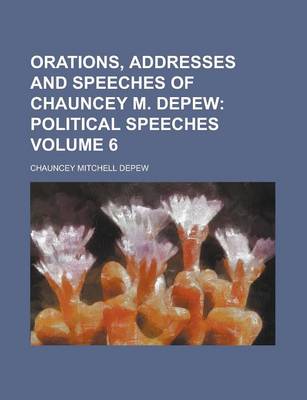 Book cover for Orations, Addresses and Speeches of Chauncey M. DePew Volume 6