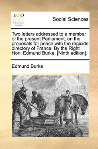 Cover of Two Letters Addressed to a Member of the Present Parliament, on the Proposals for Peace with the Regicide Directory of France. by the Right Hon. Edmund Burke. [Ninth Edition].