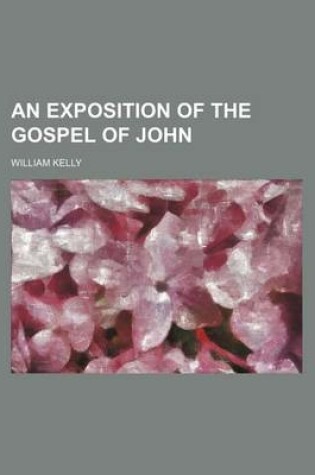 Cover of An Exposition of the Gospel of John