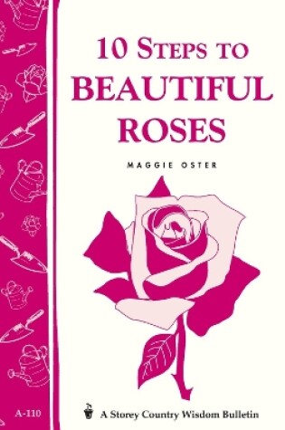 Cover of 10 Steps to Beautiful Roses: Storey's Country Wisdom Bulletin  A.110