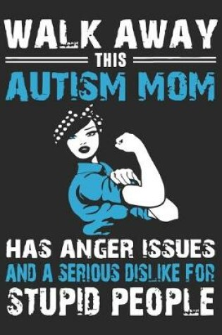 Cover of Walk away this autism mom has anger issues and a serious dislike for stupid people