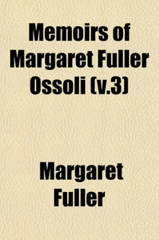 Cover of Memoirs of Margaret Fuller Ossoli (V.3)