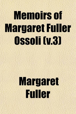 Book cover for Memoirs of Margaret Fuller Ossoli (V.3)