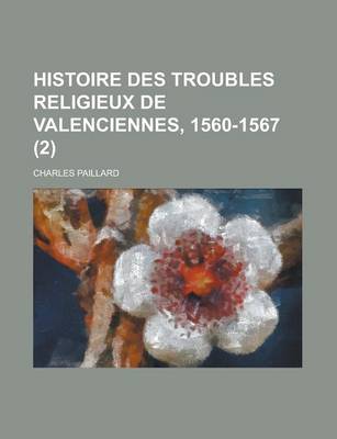 Book cover for Histoire Des Troubles Religieux de Valenciennes, 1560-1567 (2)