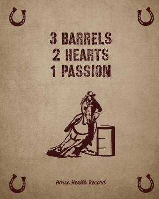 Book cover for 3 Barrels 2 Hearts 1 Passion, Horse Health Record