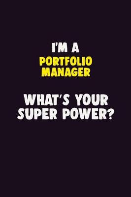 Book cover for I'M A Portfolio Manager, What's Your Super Power?