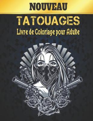 Book cover for Nouveau Tatouages Livre de Coloriage Pour Adulte