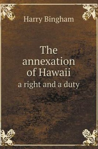 Cover of The annexation of Hawaii a right and a duty