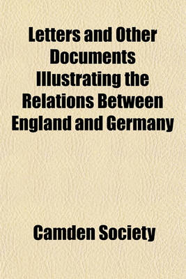 Book cover for Letters and Other Documents Illustrating the Relations Between England and Germany