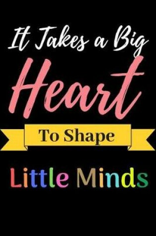 Cover of It Takes a Big Heart To Shape Little Minds