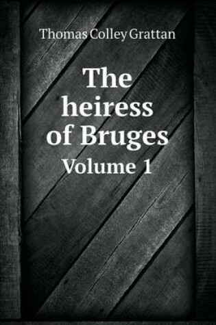 Cover of The heiress of Bruges Volume 1