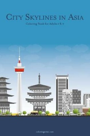 Cover of City Skylines in Asia Coloring Book for Adults 1 & 2