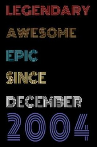 Cover of Legendary Awesome Epic Since December 2004 Notebook Birthday Gift For Women/Men/Boss/Coworkers/Colleagues/Students/Friends.