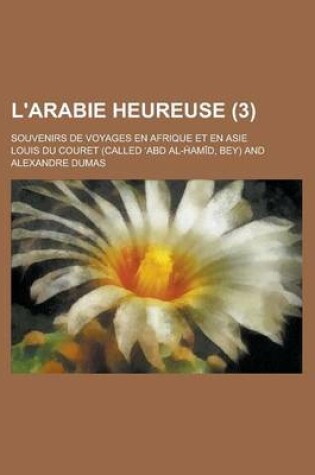 Cover of L'Arabie Heureuse (3); Souvenirs de Voyages En Afrique Et En Asie