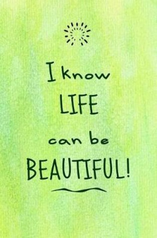 Cover of I Know Life Can Be Beautiful!