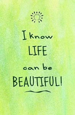 Book cover for I Know Life Can Be Beautiful!
