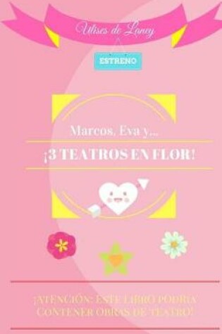 Cover of Marcos, Eva y... ¡3 TEATROS EN FLOR!