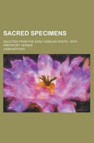 Cover of Sacred Specimens; Selected from the Early English Poets; With Prefatory Verses