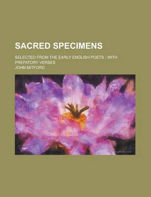 Book cover for Sacred Specimens; Selected from the Early English Poets; With Prefatory Verses