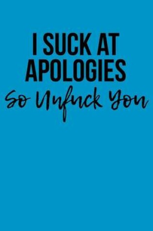 Cover of I Suck At Apologies So Unfuck You