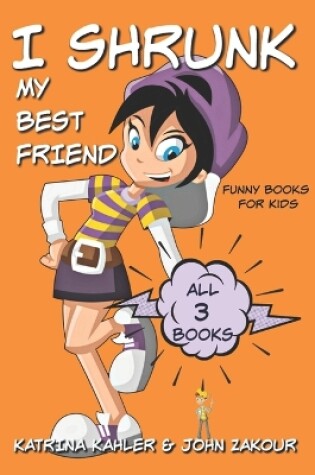 Cover of I Shrunk My Best Friend - All 3 Books - Funny Books for Kids