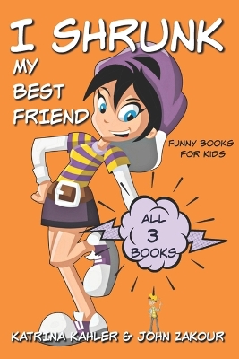 Book cover for I Shrunk My Best Friend - All 3 Books - Funny Books for Kids
