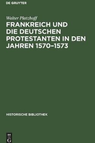 Cover of Frankreich Und Die Deutschen Protestanten in Den Jahren 1570-1573