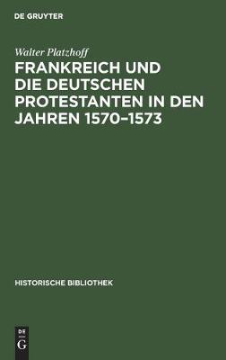 Book cover for Frankreich Und Die Deutschen Protestanten in Den Jahren 1570-1573