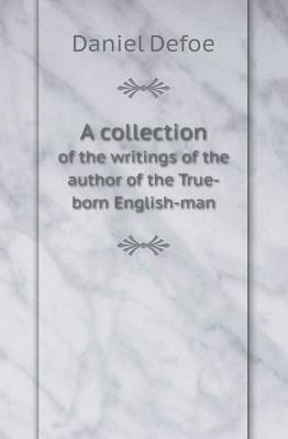 Book cover for A Collection of the Writings of the Author of the True-Born English-Man