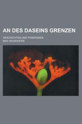 Cover of An Des Daseins Grenzen; Geschichten Und Phantasien