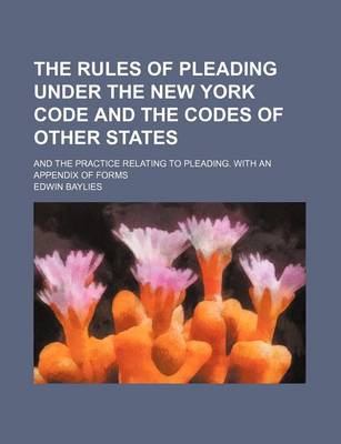 Book cover for The Rules of Pleading Under the New York Code and the Codes of Other States; And the Practice Relating to Pleading. with an Appendix of Forms