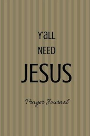 Cover of Y'all Need Jesus Prayer Journal