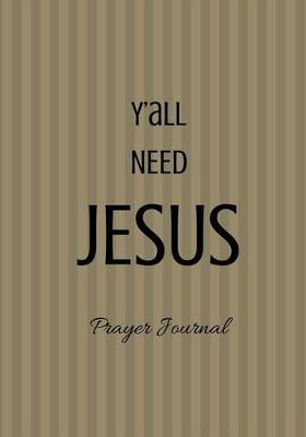 Book cover for Y'all Need Jesus Prayer Journal