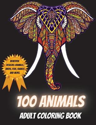 Book cover for 100 Animals Adult Coloring Book - Beautiful Designs Including Animals, Birds, Fish, Snakes and More
