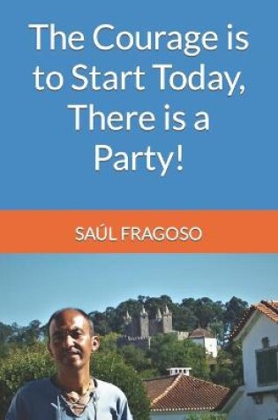 Cover of The Courage is to Start Today, There is a Party!