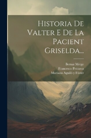 Cover of Historia De Valter E De La Pacient Griselda...
