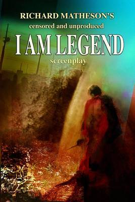 Book cover for Richard Matheson's Censored and Unproduced I Am Legend Screenplay