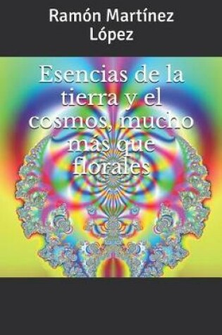 Cover of Esencias de la Tierra Y El Cosmos, Mucho Mas Que Florales