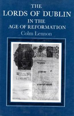 Book cover for The Lords of Dublin in the Age of Reformation