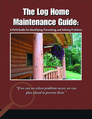 Book cover for The Log Home Maintenance Guide