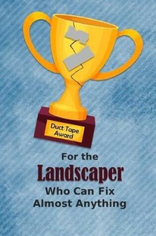 Cover of For the Landscaper Who Can Fix Almost Anything - Duct Tape Award