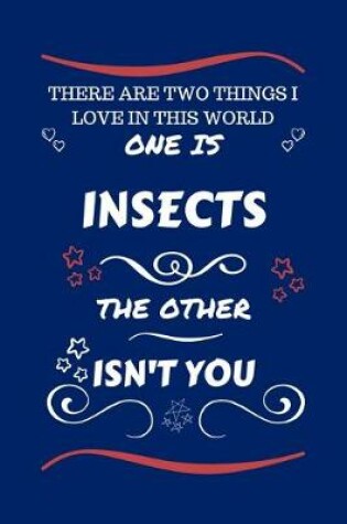 Cover of There Are Two Things I Love In This World One Is Insects The Other Isn't You
