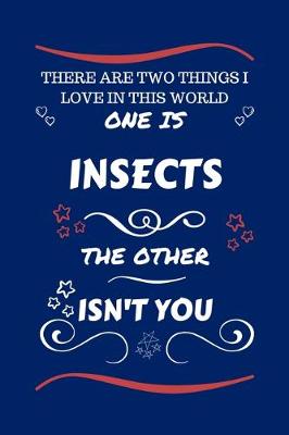 Book cover for There Are Two Things I Love In This World One Is Insects The Other Isn't You