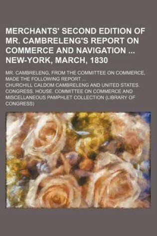 Cover of Merchants' Second Edition of Mr. Cambreleng's Report on Commerce and Navigation New-York, March, 1830; Mr. Cambreleng, from the Committee on Commerce, Made the Following Report ...