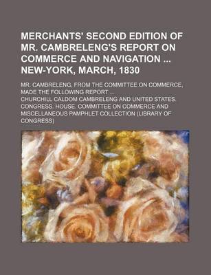 Book cover for Merchants' Second Edition of Mr. Cambreleng's Report on Commerce and Navigation New-York, March, 1830; Mr. Cambreleng, from the Committee on Commerce, Made the Following Report ...