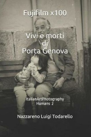 Cover of Fujifilm x100 Vivi e morti di Porta Genova